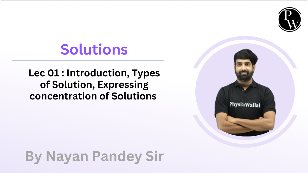 Solutions 01 : Introduction || Types of Solution || Expressing concentration of Solutions 