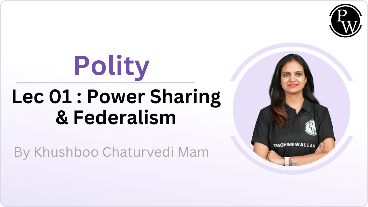 Power Sharing & Federalism : Lecture 01