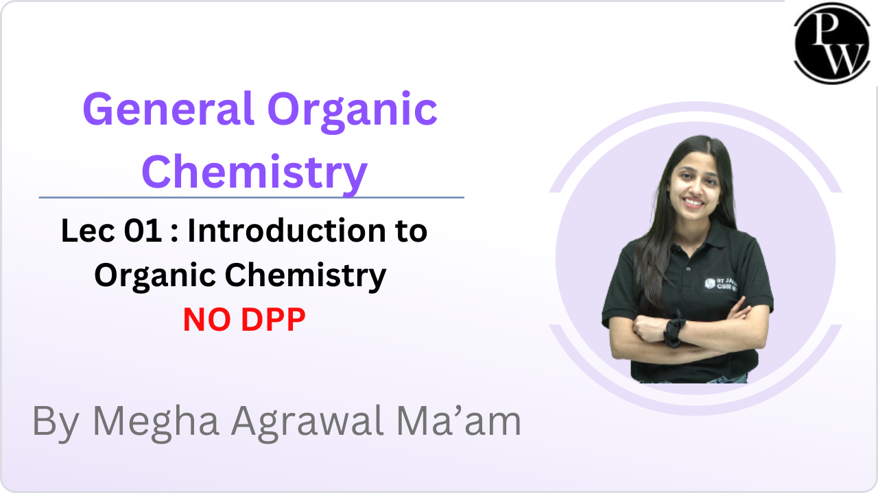 General Organic Chemistry 01 : Introduction to Organic Chemistry  || No DPP