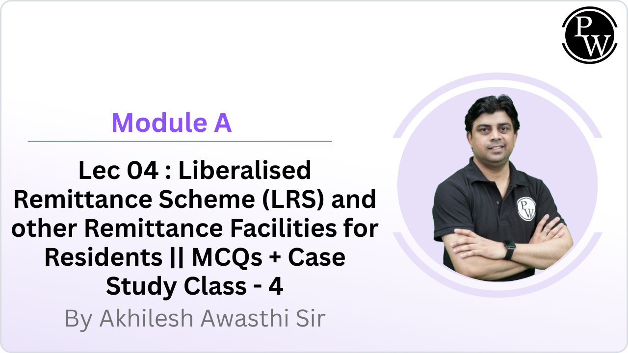 Module A 04 : Liberalised Remittance Scheme (LRS) and other Remittance Facilities for Residents || MCQs + Case Study Class - 4 || Rescheduled @ 09:15 PM