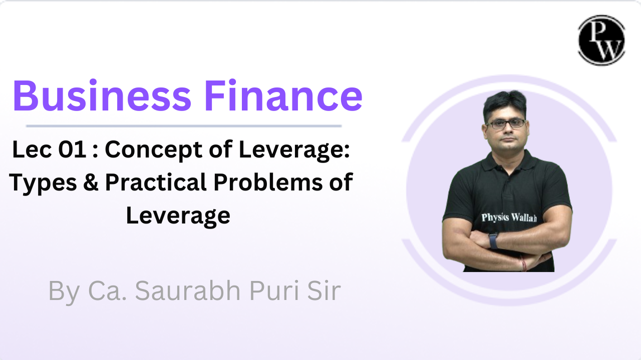 Business Finance 01 : Concept of Leverage: Types and Practical Problems of Leverage