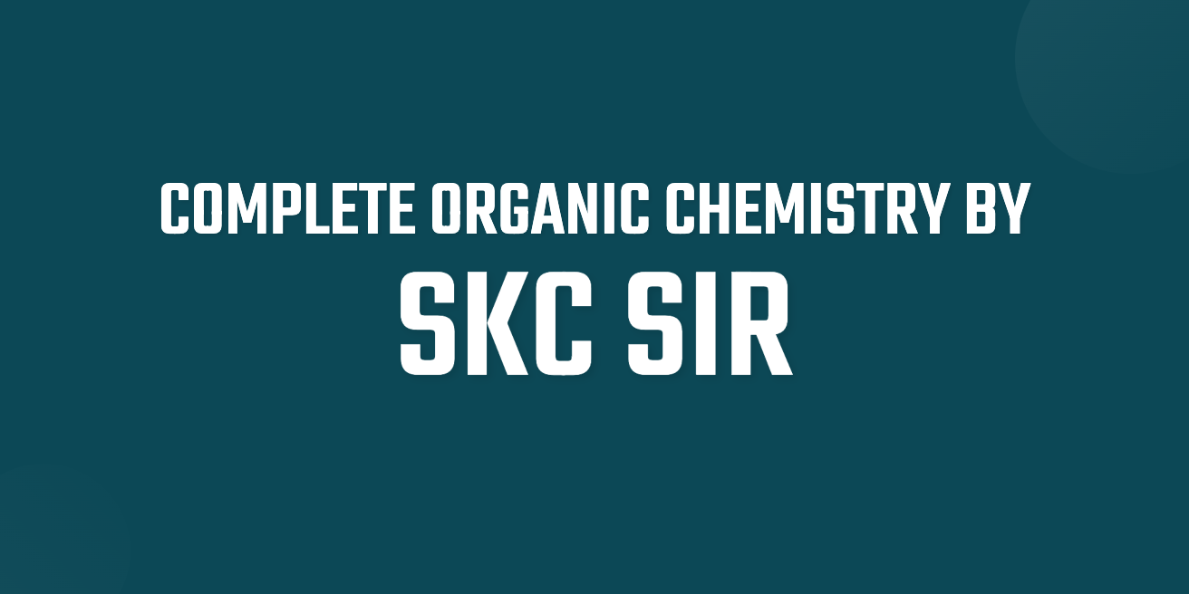 Complete Organic Chemistry by SKC Sir