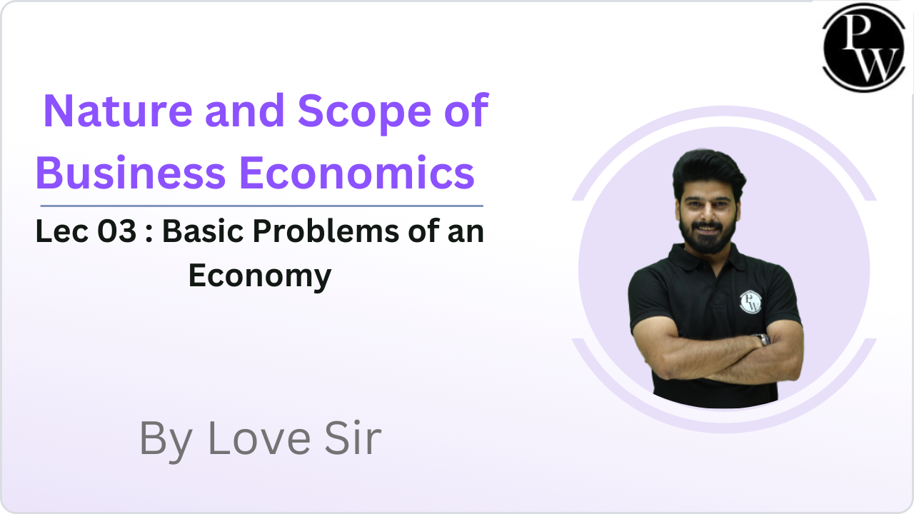 Nature and Scope of Business Economics 03 : Basic Problems of an Economy