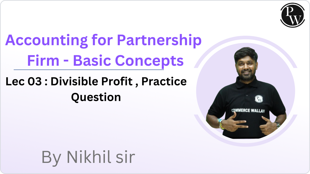 Accounting for Partnership Firm - Basic Concepts 03 : Divisible Profit , Practice Question