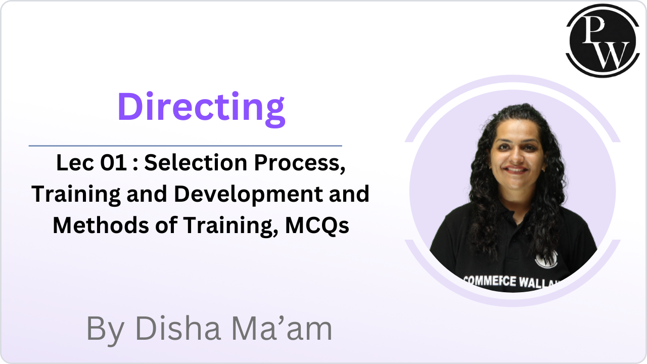  Directing 01 : Selection Process, Training and Development and Methods of Training, MCQs