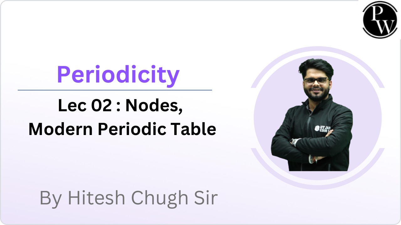 Periodicity 02 : Nodes || Modern Periodic Table || Reschedule @1:40 PM 