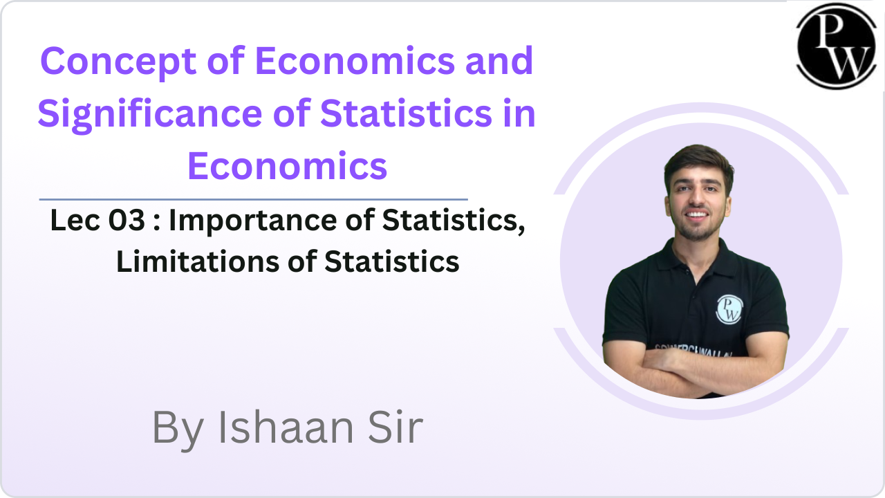  Concept of Economics and Significance of Statistics in Economics 03 : Importance of Statistics, Limitations of Statistics 