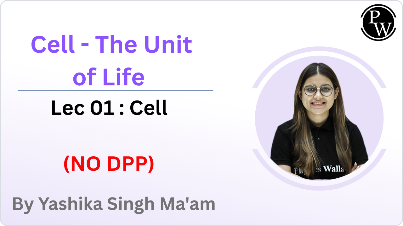 Cell - The Unit of Life 01 : Cell || NO DPP