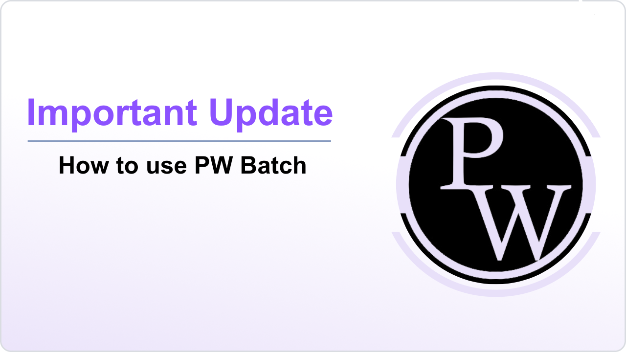 Important Update : How to use "PW Batch" || Only Video 