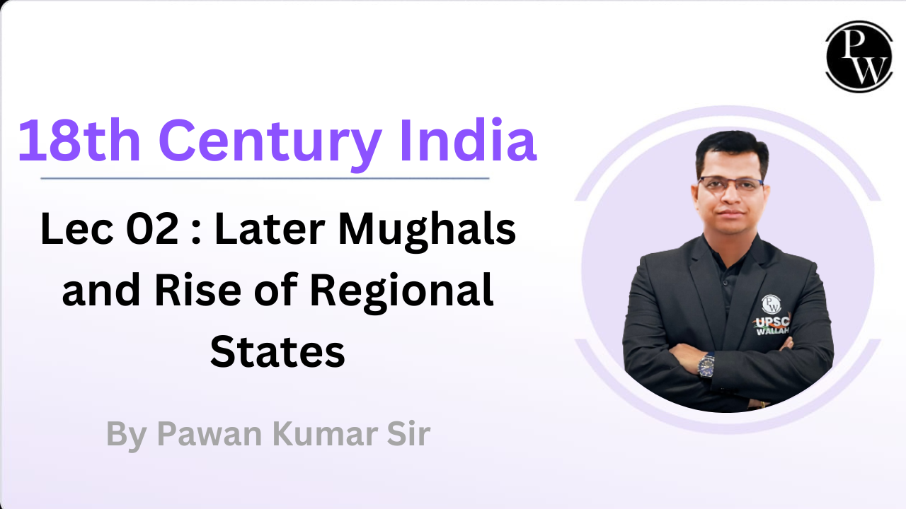 18th Century India 02 : Later Mughals and Rise of Regional States