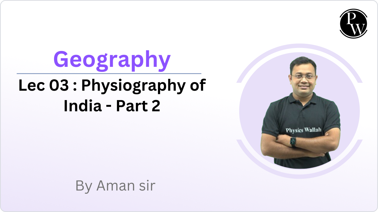 Geography 03 : Physiography of India - Part 2 
