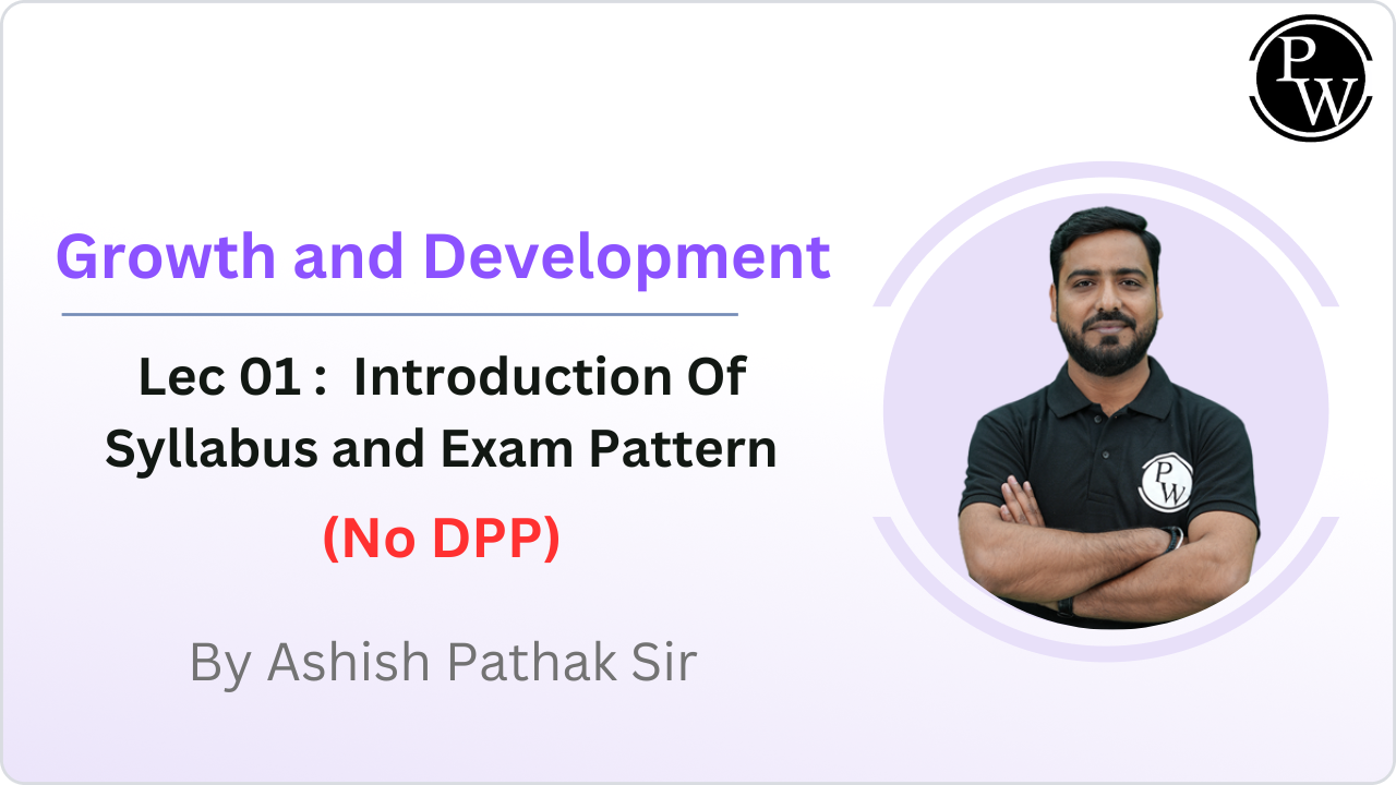 Growth and Development 01 : Introduction Of Syllabus and Exam Pattern || NO DPP