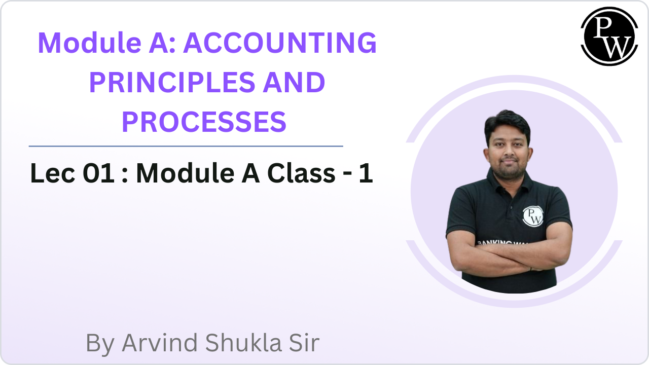 Module A: ACCOUNTING PRINCIPLES AND PROCESSES 01 : Module A Class - 1