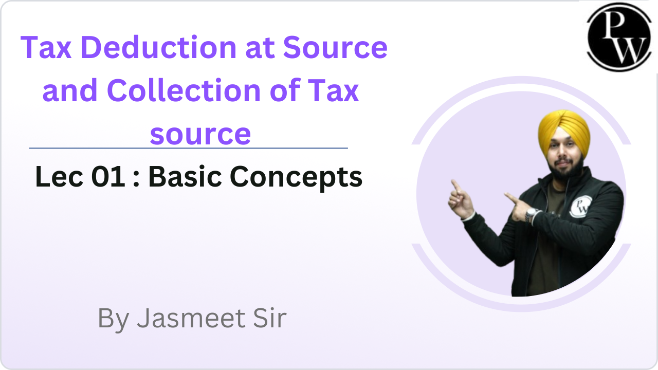 Tax Deduction at Source and Collection of Tax source 01 : Basic Concepts