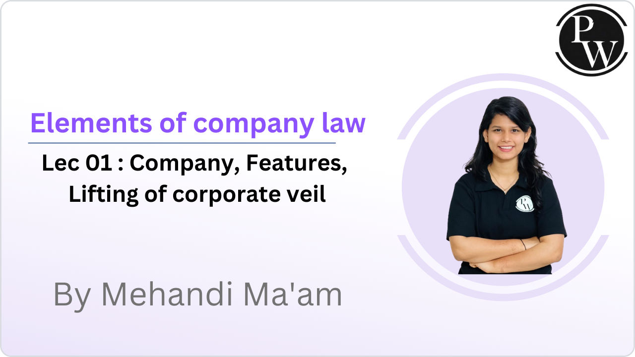 Elements of company law 01 : Company || Features || Lifting of corporate veil 