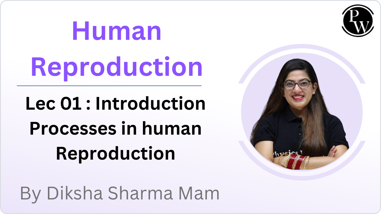 Human Reproduction 01 : Introduction || Processes in human Reproduction 