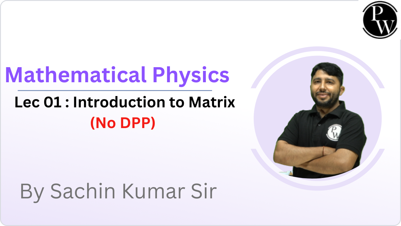 Mathematical Physics 01 : Introduction to Matrix || NO DPP 