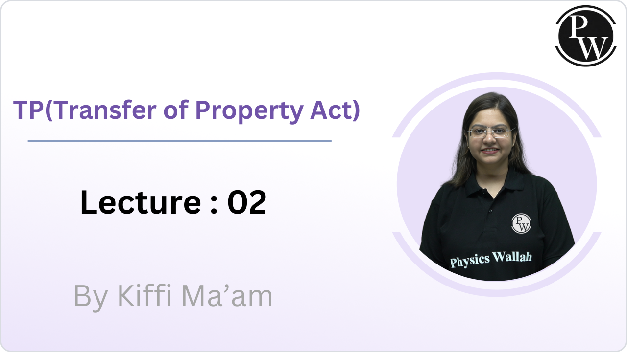 TP(Transfer of Property Act) : Lecture 02 || Rescheduled @ 01:30 PM