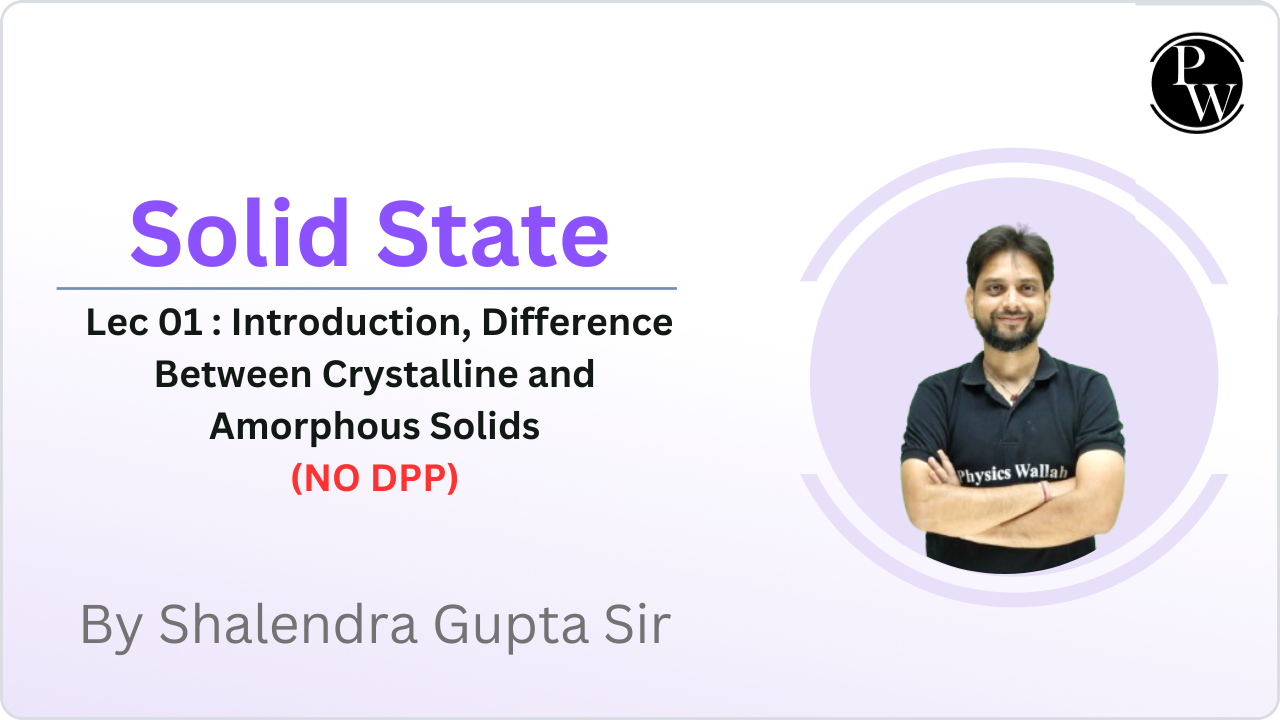 Solid State 01 : Introduction, Difference Between Crystalline and Amorphous Solids, Classification of Crystalline Solids, Types of Symmetry in Crystals || (NO DPP) || Reschedule @6:05pm