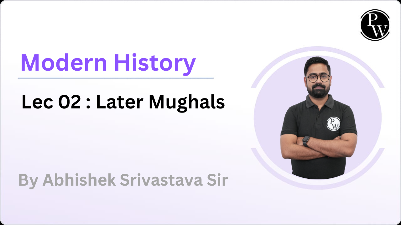 Modern History 02 : Later Mughals 