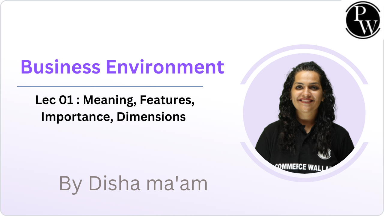 Business Environment 01 : Meaning, Features, Importance, Dimensions