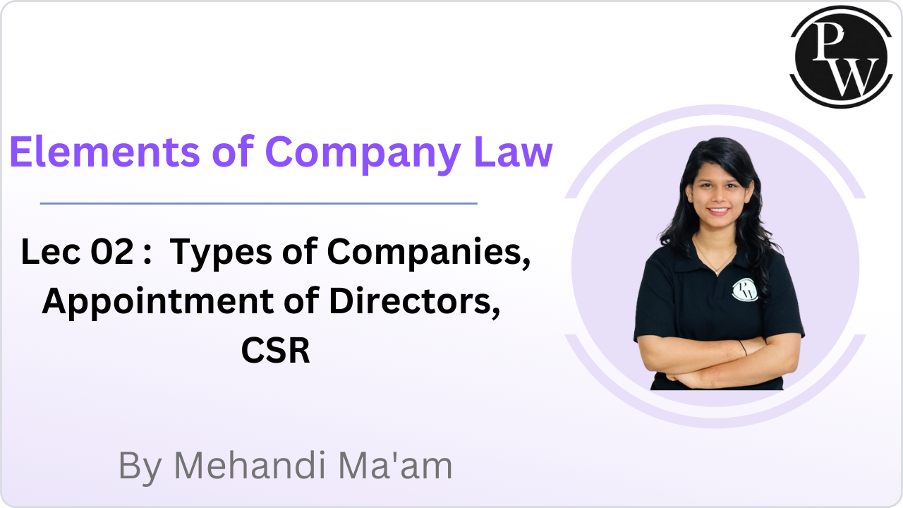 Elements of Company Law 02 : Types of Companies, Appointment of Directors, CSR 