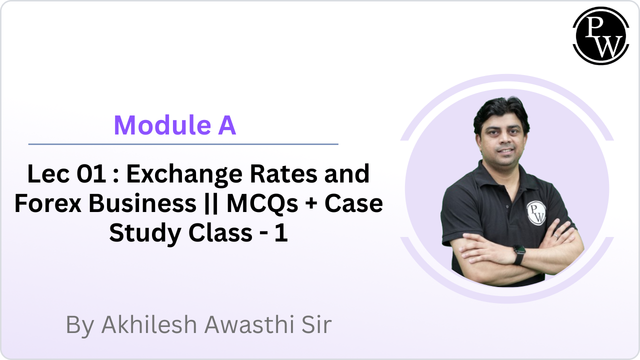 Module A 01 : Exchange Rates and Forex Business || MCQs + Case Study Class - 1 || Rescheduled @ 09:15 PM