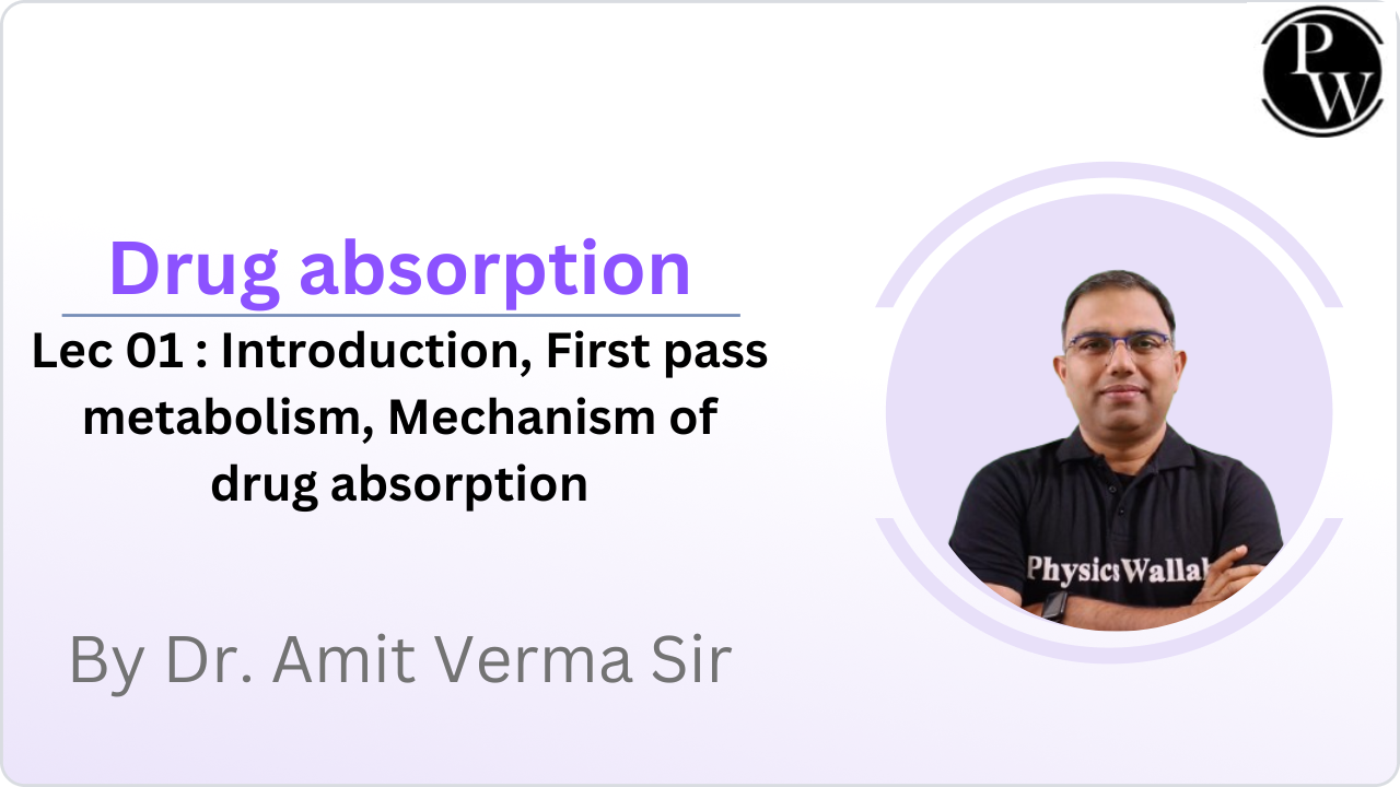 Drug absorption 01 : Introduction, First pass metabolism, Mechanism of drug absorption