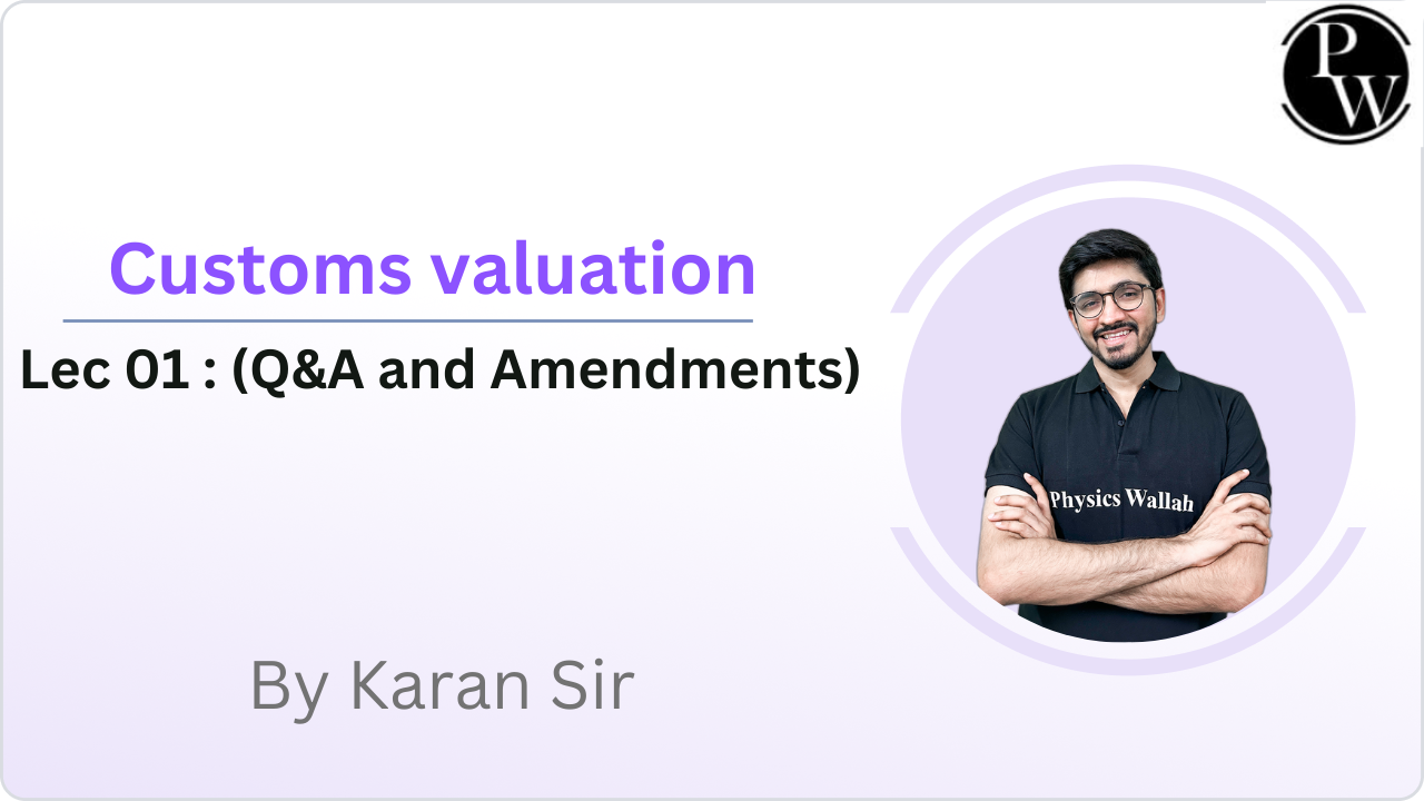 Customs valuation 01 : (Q&A and Amendments) || Video Only || Rescheduled @06:00pm 