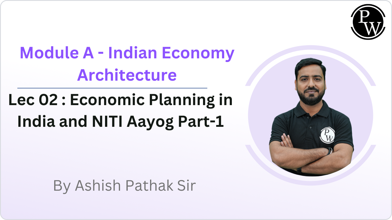 Module A - Indian Economy Architecture 02 : Economic Planning in India and NITI Aayog Part-1
