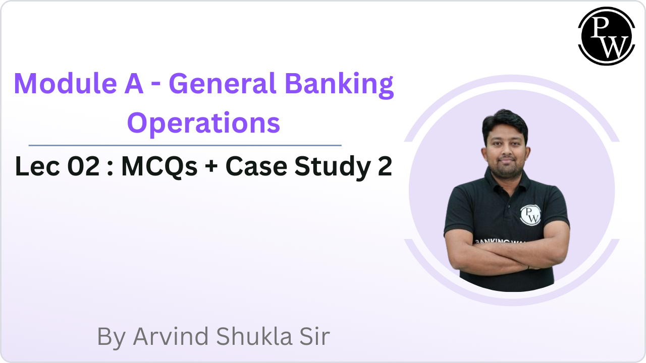 Module A - General Banking Operations 02 : MCQs + Case Study 2