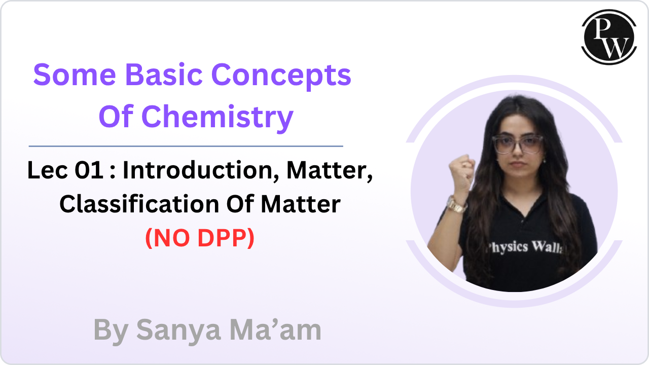 Some Basic Concepts Of Chemistry 01 : Introduction || Matter || Classification Of Matter || NO DPP 