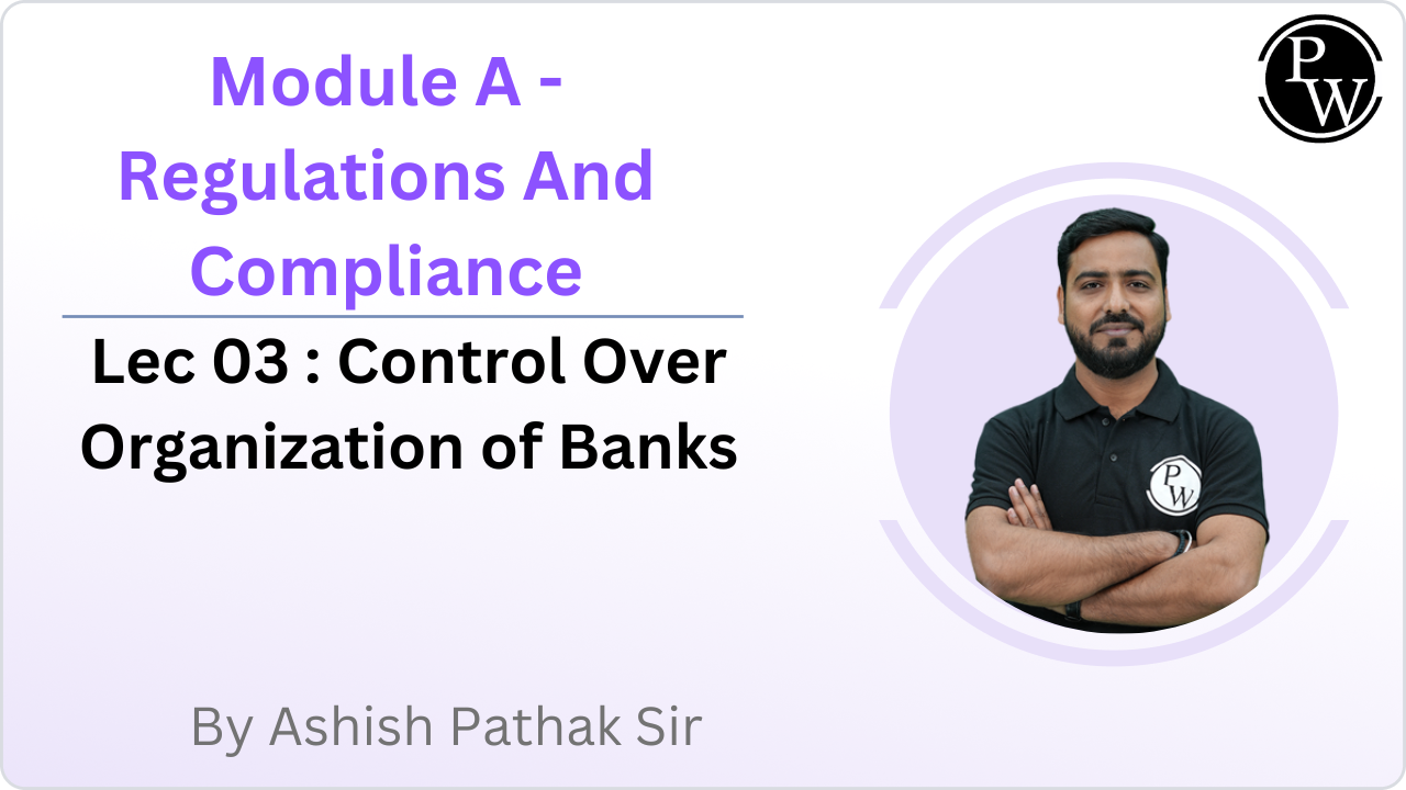Module A - Regulations And Compliance 03 : Control Over Organization of Banks
