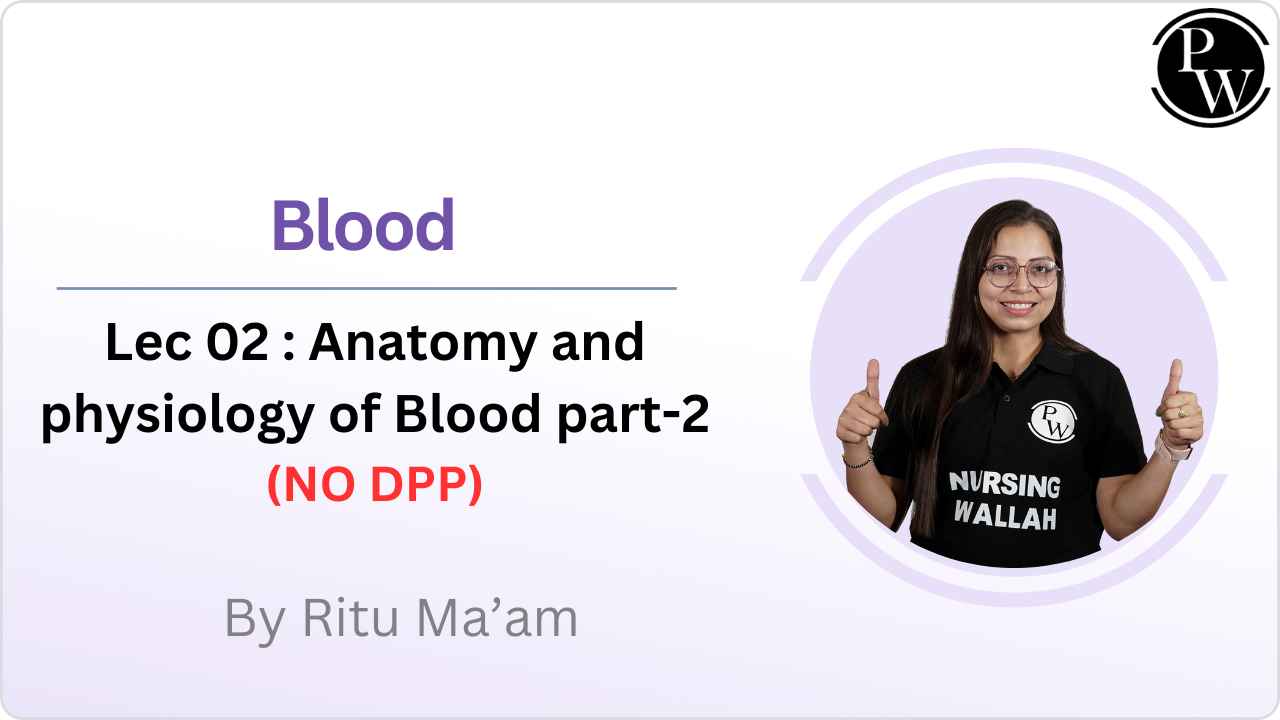 Blood 02 : Anatomy and physiology of Blood part-2 || NO DPP 