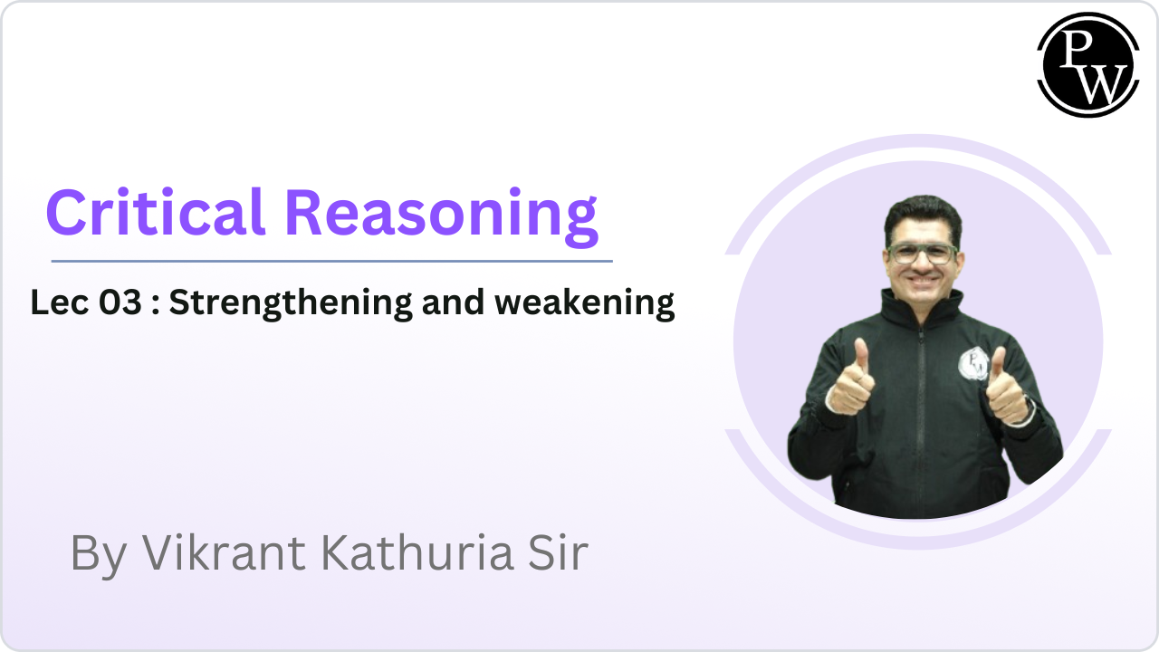 Critical Reasoning 03 : Strengthening and weakening 