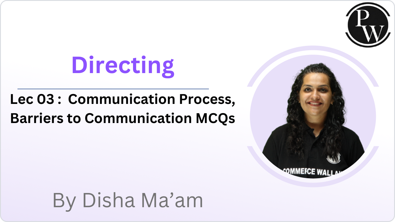  Directing 03 : Communication Process, Barriers to Communication MCQs