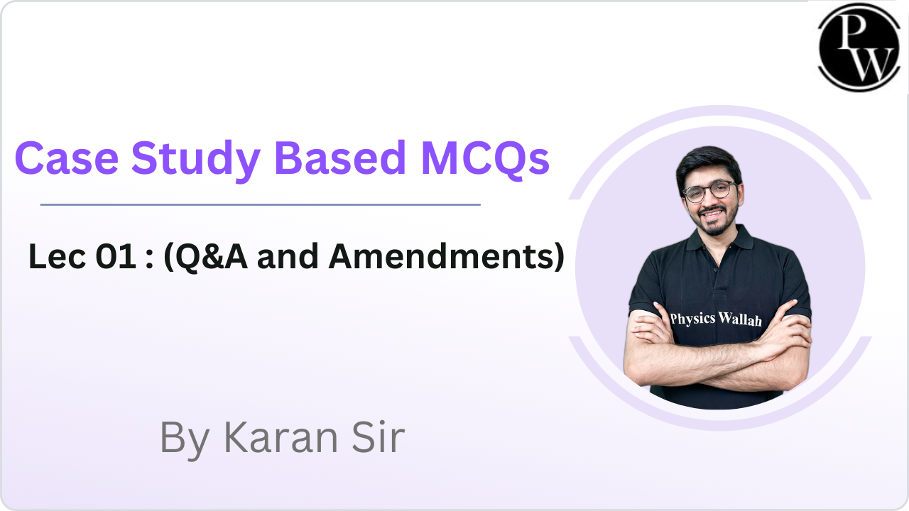 Case Study Based MCQs 01 : (Q&A and Amendments) || Video Only || Rescheduled @6:00PM