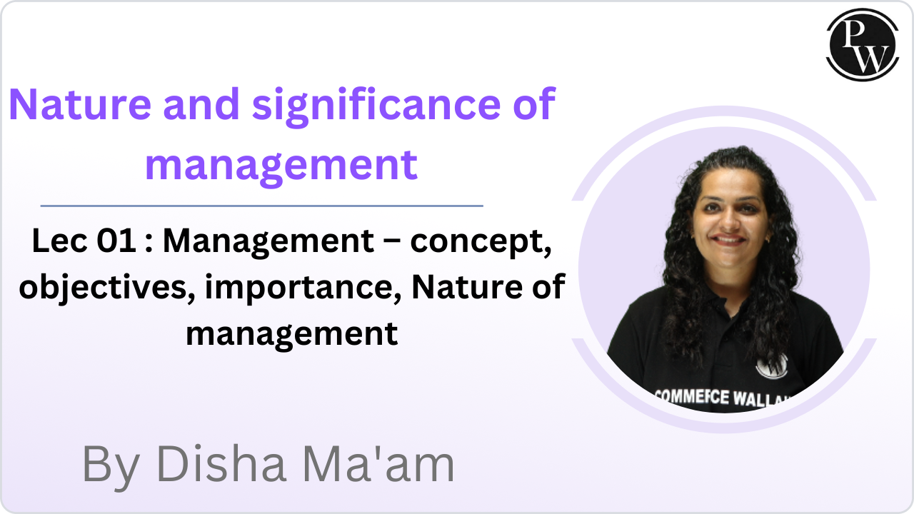 Nature and significance of management 01 : Management – concept, objectives, importance, Nature of management