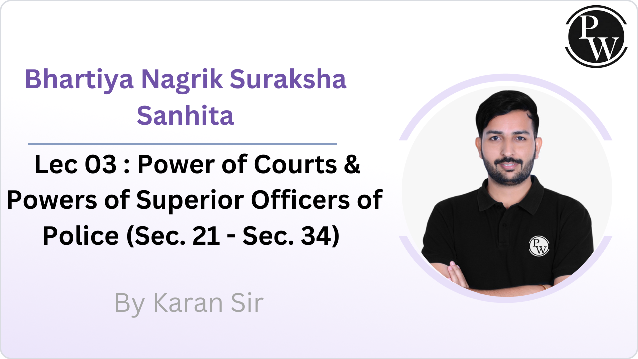 Bhartiya Nagrik Suraksha Sanhita 03 : Power of Courts & Powers of Superior Officers of Police (Sec. 21 - Sec. 34)