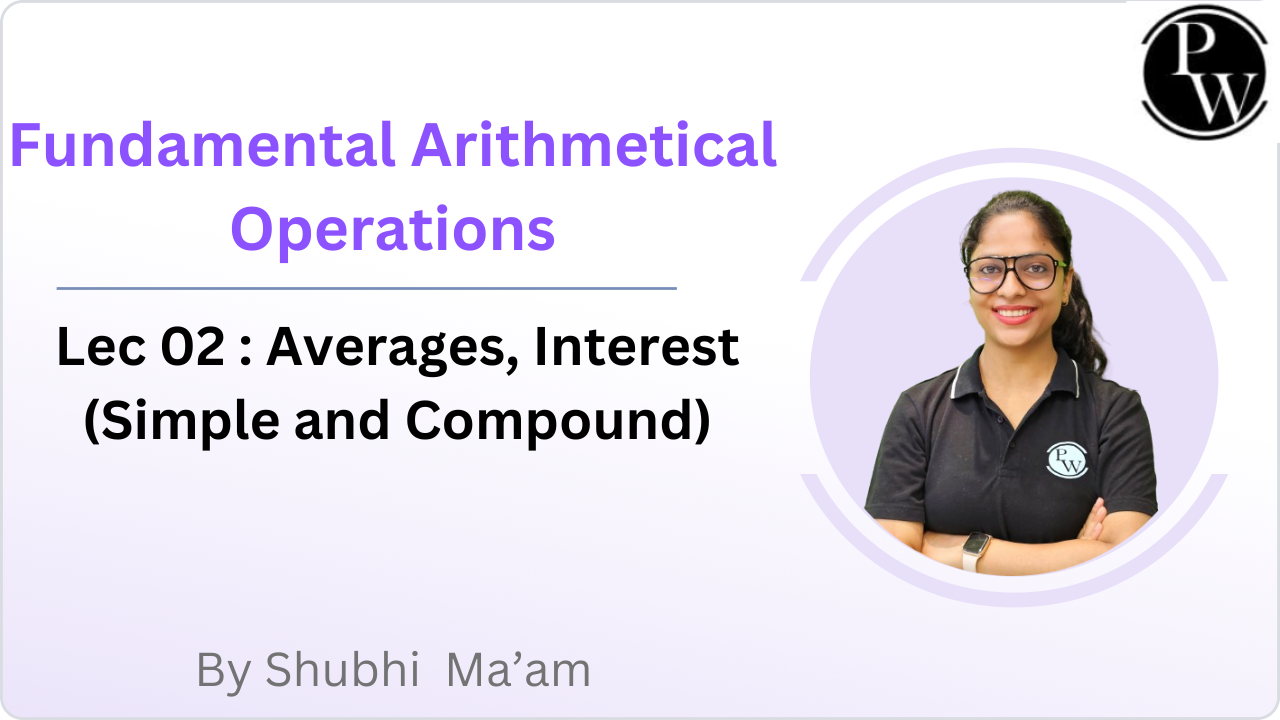 Fundamental Arithmetical Operations 02 : Averages, Interest (Simple and Compound) || @Reschedule @11:10 AM 