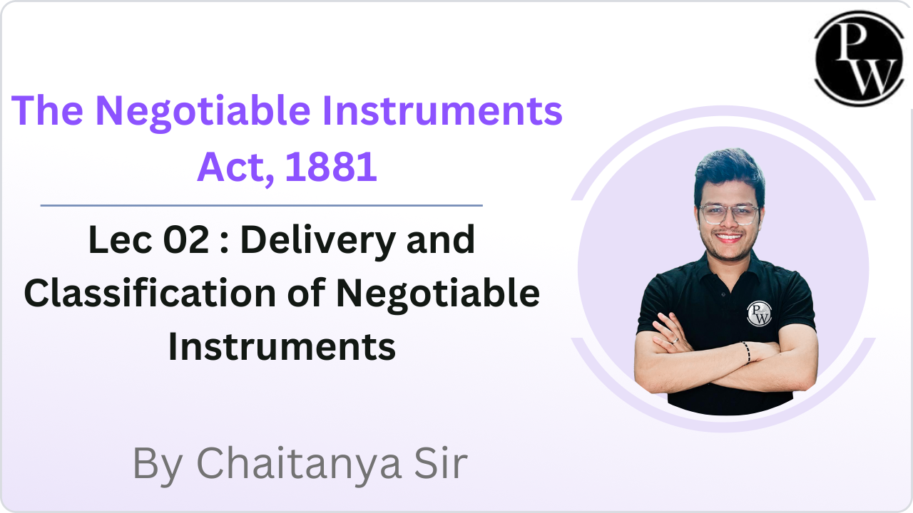 The Negotiable Instruments Act, 1881 02 : Delivery and Classification of Negotiable Instruments