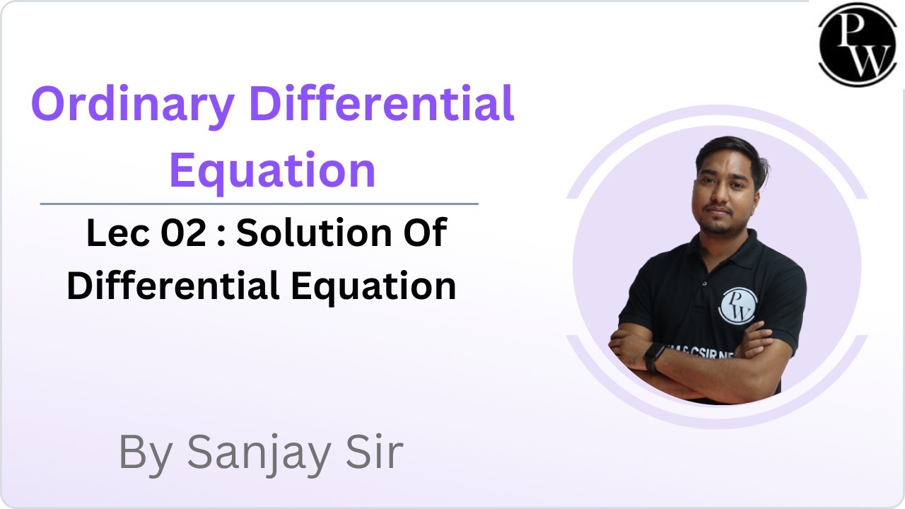 Ordinary Differential Equation 02 : Solution Of Differential Equation