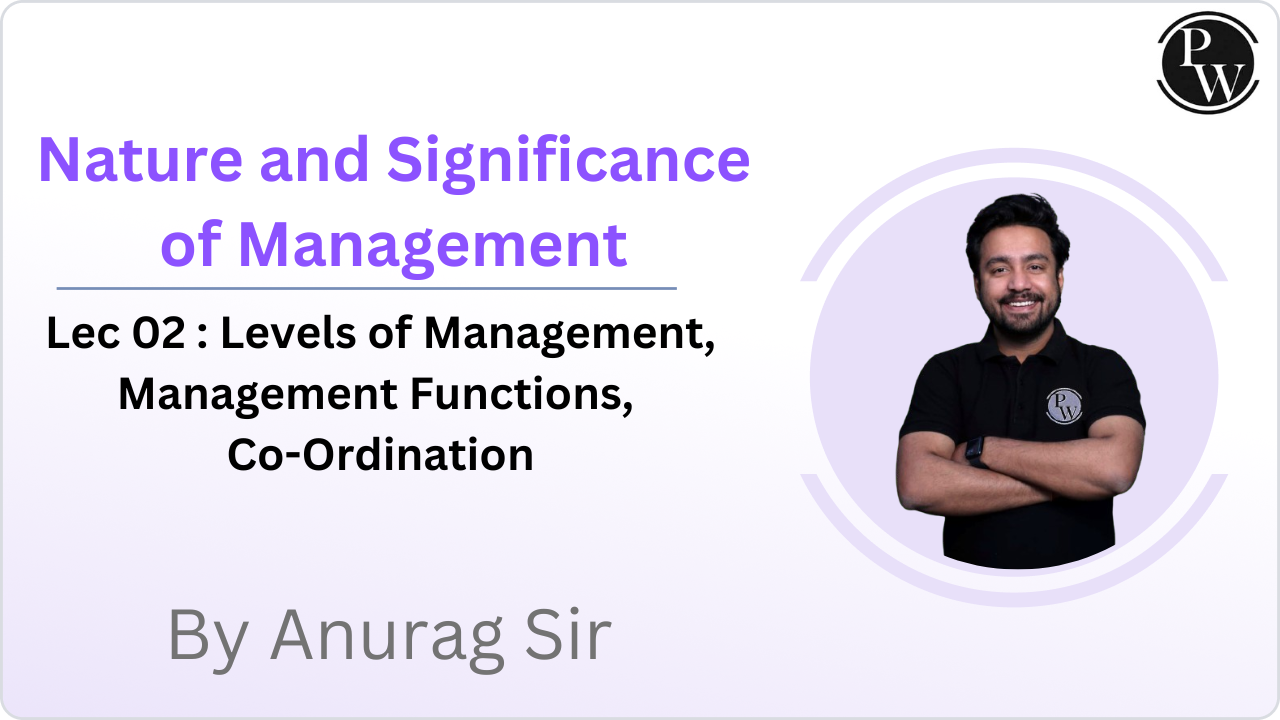 Nature and Significance of Management 02 : Levels of Management, Management Functions, Co-Ordination