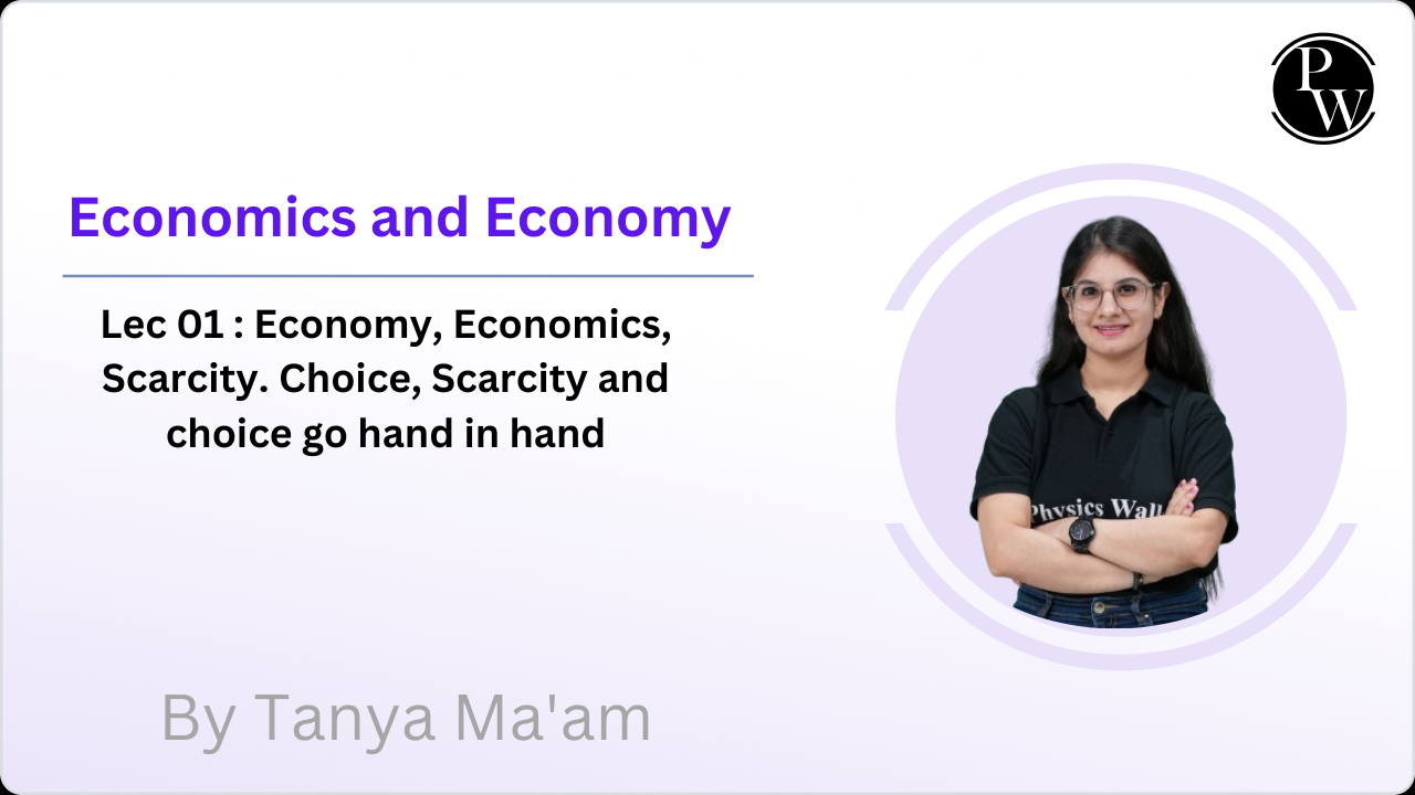 Economics and Economy 01 : Economy, Economics, Scarcity. Choice, Scarcity and choice go hand in hand