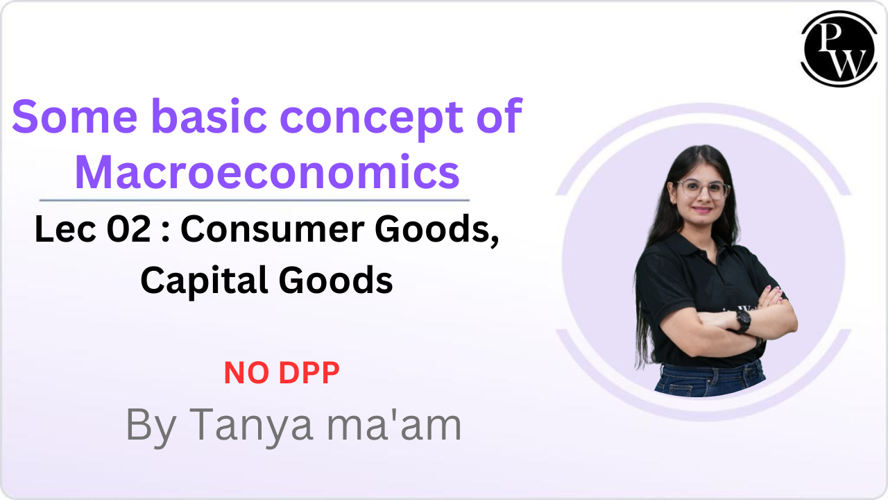 Some basic concept of Macroeconomics 02 : Consumer Goods || Capital Goods || NO DPP
