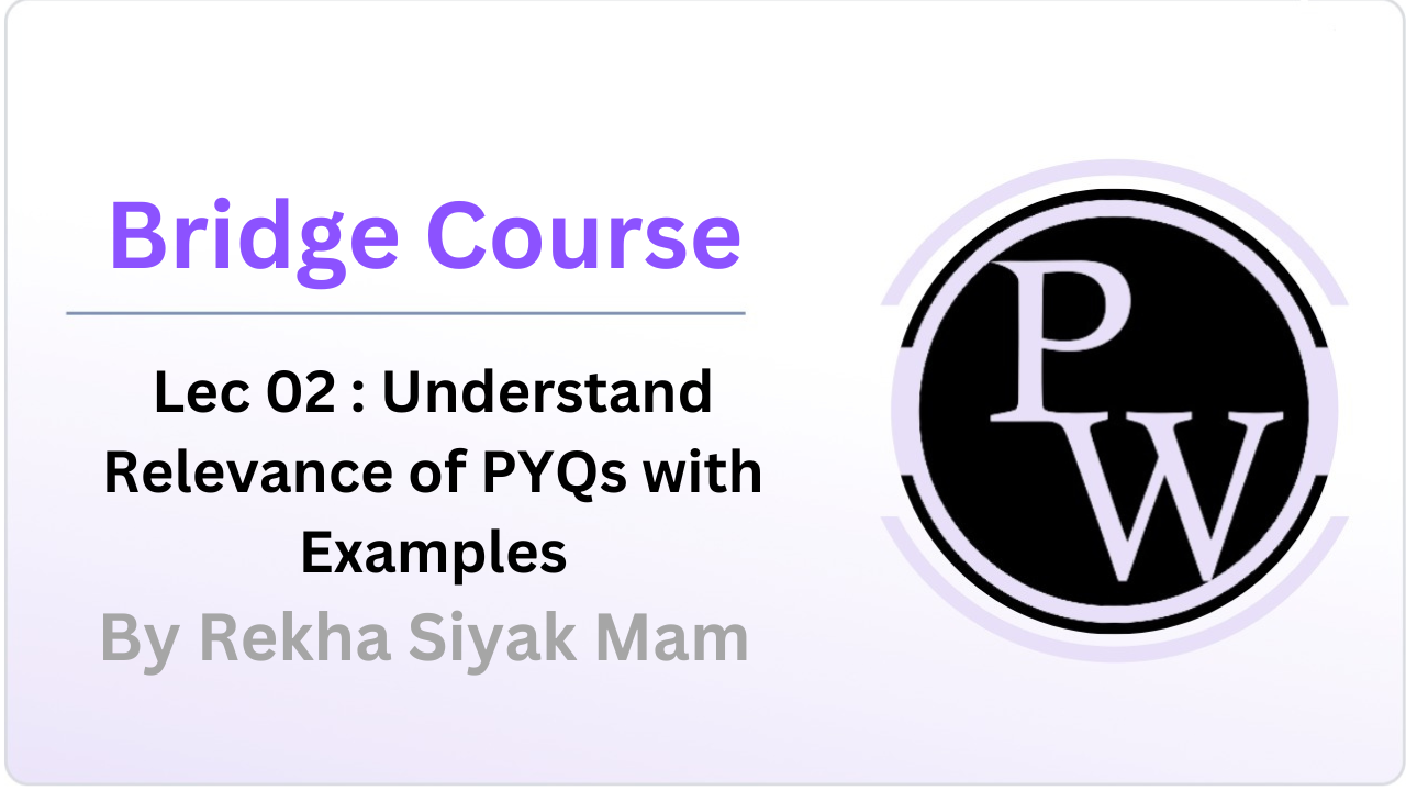 Bridge Course 02 : Understand Relevance of PYQs with Examples