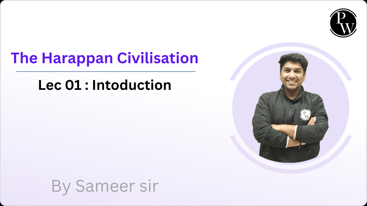 The Harappan Civilisation 01 : Introduction