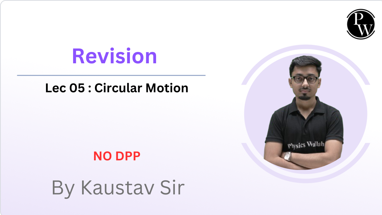 Revision 05 : Circular Motion || No DPP 