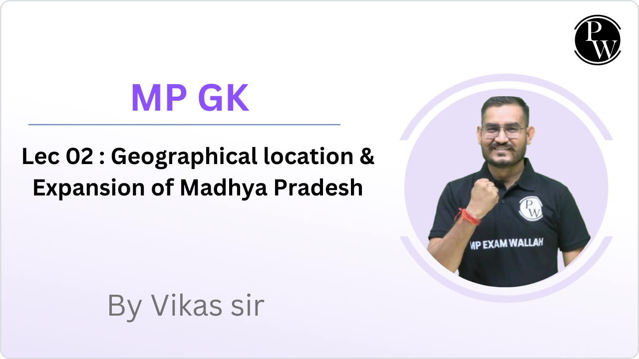 MP GK 02 : Geographical location & Expansion of Madhya Pradesh