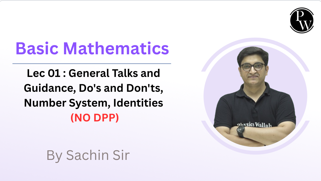 Basic Mathematics 01 : General Talks and Guidance || Do's and Don'ts || Number System || Identities || NO DPP